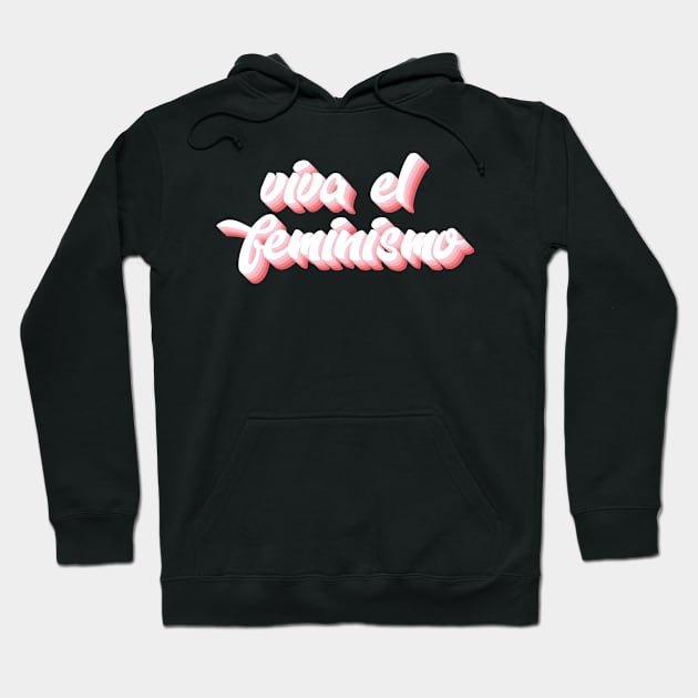 Viva El Feminismo Hoodie by n23tees